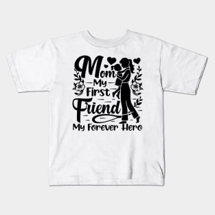 Mom, My First Friend, My Forever Hero,  Mother's Day Kids T-Shirt